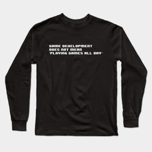 Game Development Does Not Mean... Long Sleeve T-Shirt